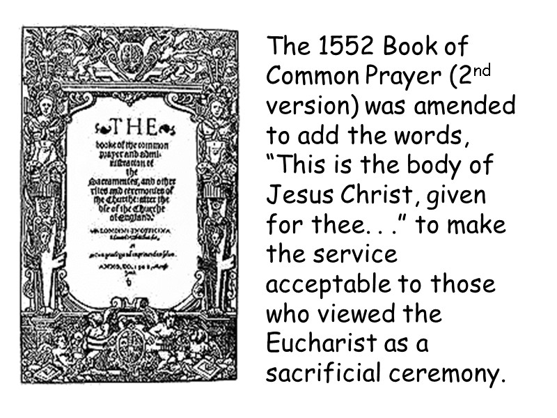 The 1552 Book of Common Prayer (2nd version) was amended to add the words,